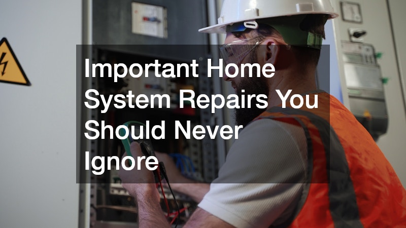 Important Home System Repairs You Should Never Ignore