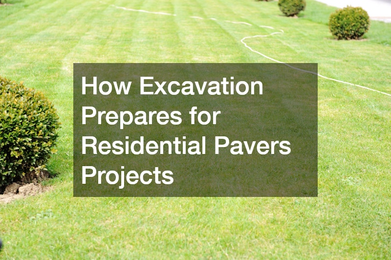 How Excavation Prepares for Residential Pavers Projects