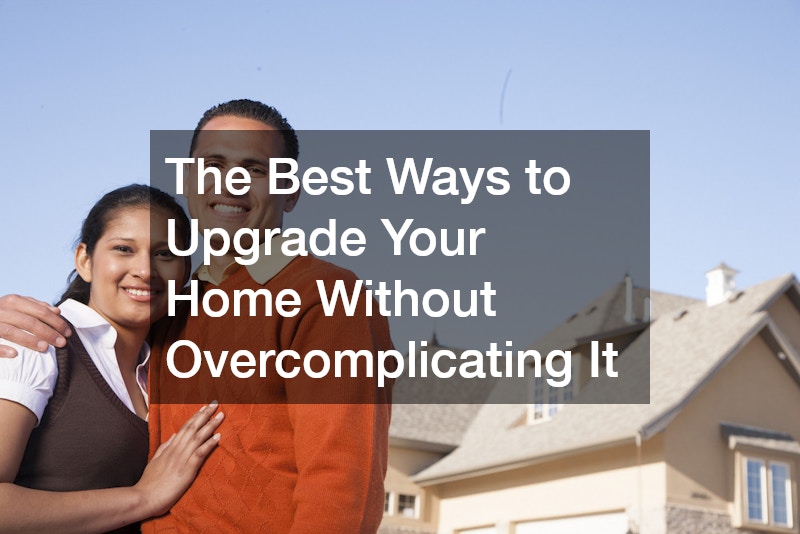 The Best Ways to Upgrade Your Home Without Overcomplicating It