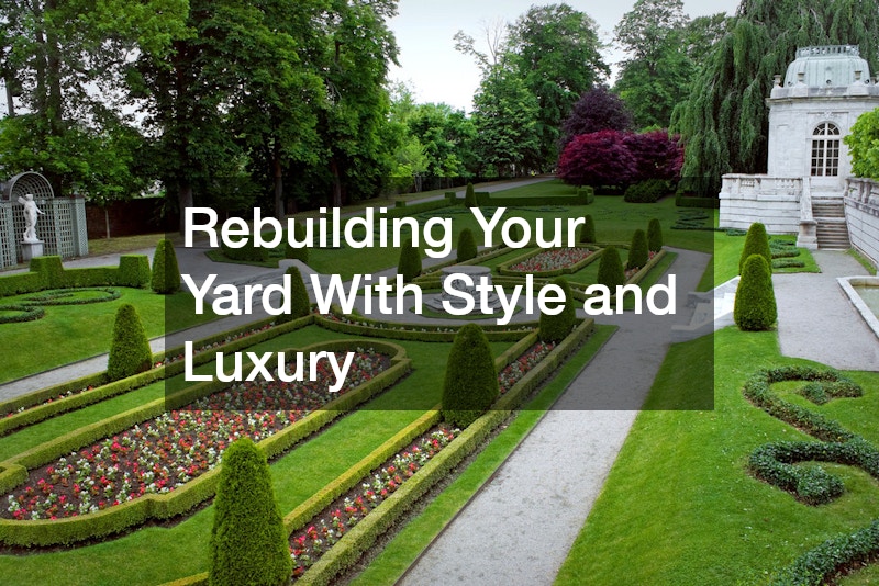 Rebuilding Your Yard With Style and Luxury
